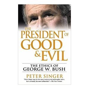 The President of Good and Evil: The Ethics of George W. Bush (Hardcover)